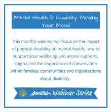 Aware Webinar. 'Mental Health & Disability: Minding Your Mood'. Thursday 9th February. 12 - 1pm
